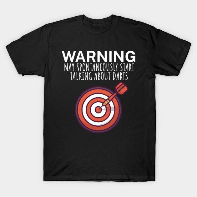 Warning May spontaneously start talking about darts T-Shirt by maxcode